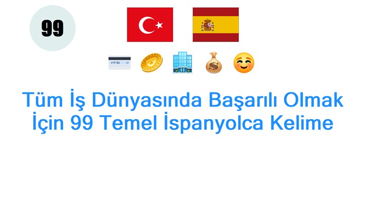 Tüm İş Dünyasında Başarılı Olmak İçin 99 Temel İspanyolca Kelime
